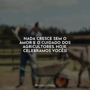 Nada cresce sem o amor e o cuidado dos agricultores. Hoje, celebramos vocês!