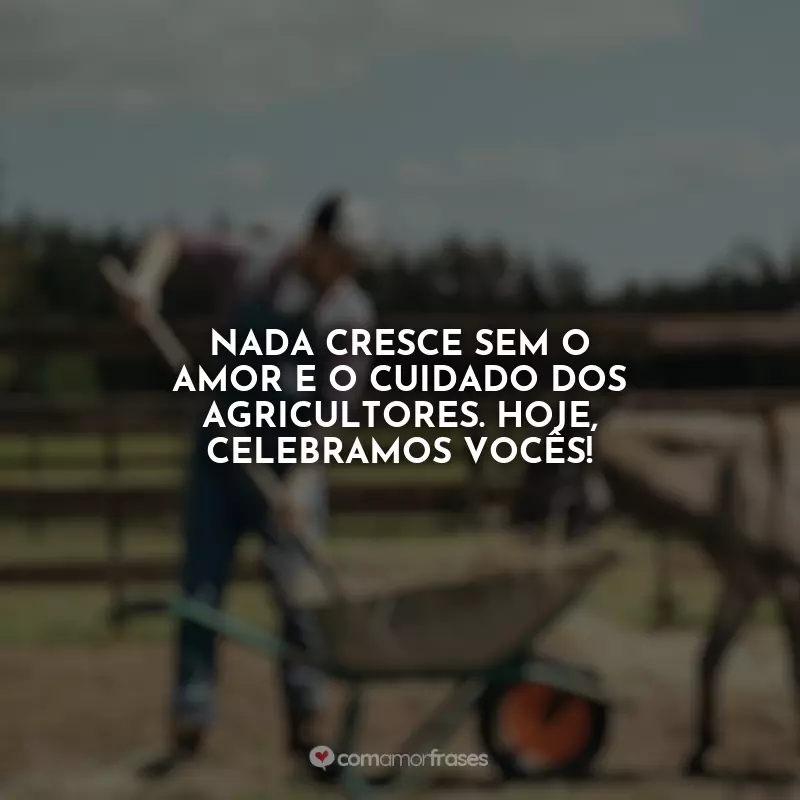 Frases do Dia do Fazendeiro: Nada cresce sem o amor e o cuidado dos agricultores. Hoje, celebramos vocês!