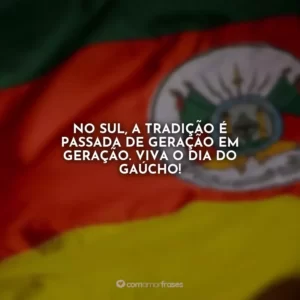 No sul, a tradição é passada de geração em geração. Viva o Dia do Gaúcho!