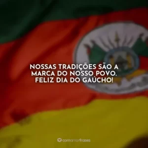 Nossas tradições são a marca do nosso povo. Feliz Dia do Gaúcho!