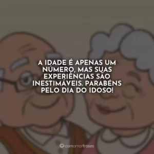 A idade é apenas um número, mas suas experiências são inestimáveis. Parabéns pelo Dia do Idoso!