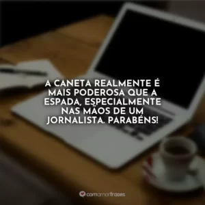 A caneta realmente é mais poderosa que a espada, especialmente nas mãos de um jornalista. Parabéns!