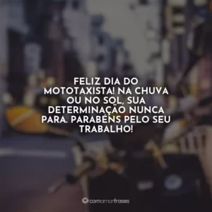 Feliz Dia do Mototaxista! Na chuva ou no sol, sua determinação nunca para. Parabéns pelo seu trabalho!