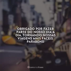 Obrigado por fazer parte do nosso dia a dia, tornando nossas viagens mais fáceis. Parabéns!