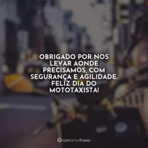 Obrigado por nos levar aonde precisamos, com segurança e agilidade. Feliz Dia do Mototaxista!