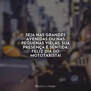 Seja nas grandes avenidas ou nas pequenas vielas, sua presença é sentida. Feliz Dia do Mototaxista!