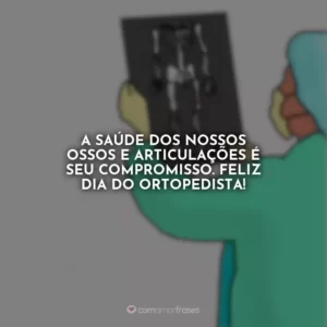 A saúde dos nossos ossos e articulações é seu compromisso. Feliz Dia do Ortopedista!