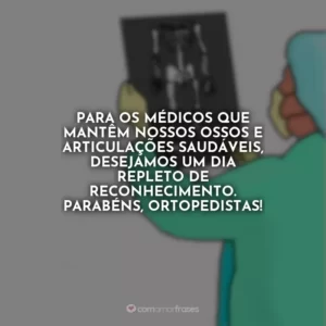 Para os médicos que mantêm nossos ossos e articulações saudáveis, desejamos um dia repleto de reconhecimento. Parabéns, ortopedistas!