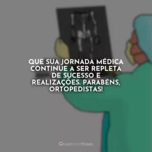 Que sua jornada médica continue a ser repleta de sucesso e realizações. Parabéns, ortopedistas!