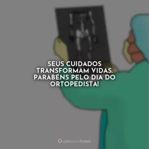 Seus cuidados transformam vidas. Parabéns pelo Dia do Ortopedista!