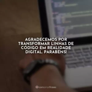 Agradecemos por transformar linhas de código em realidade digital. Parabéns!