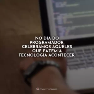 No Dia do Programador, celebramos aqueles que fazem a tecnologia acontecer.