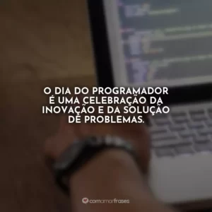 O Dia do Programador é uma celebração da inovação e da solução de problemas.