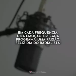 Em cada frequência, uma emoção. Em cada programa, uma paixão. Feliz Dia do Radialista!