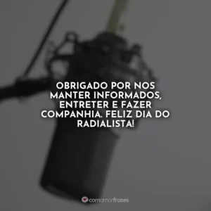 Obrigado por nos manter informados, entreter e fazer companhia. Feliz Dia do Radialista!