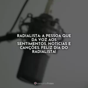 Radialista: a pessoa que dá voz aos sentimentos, notícias e canções. Feliz Dia do Radialista!
