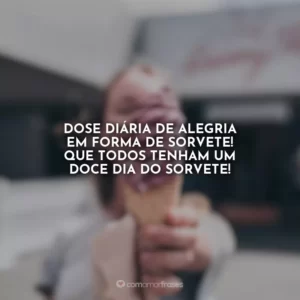 Dose diária de alegria em forma de sorvete! Que todos tenham um doce Dia do Sorvete!