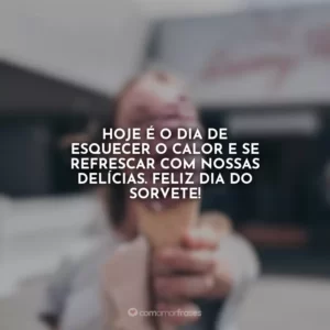 Hoje é o dia de esquecer o calor e se refrescar com nossas delícias. Feliz Dia do Sorvete!