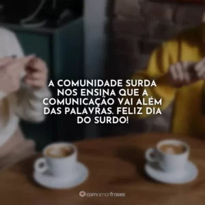 A comunidade surda nos ensina que a comunicação vai além das palavras. Feliz Dia do Surdo!