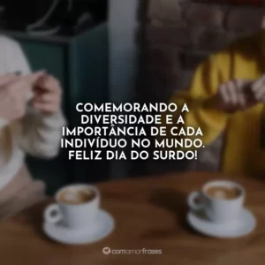 Comemorando a diversidade e a importância de cada indivíduo no mundo. Feliz Dia do Surdo!
