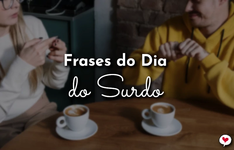 Frases do Dia do Surdo para homenagem