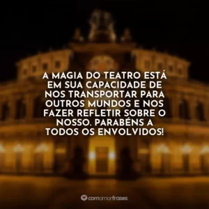 A magia do teatro está em sua capacidade de nos transportar para outros mundos e nos fazer refletir sobre o nosso. Parabéns a todos os envolvidos!