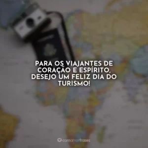 Para os viajantes de coração e espírito, desejo um Feliz Dia do Turismo!