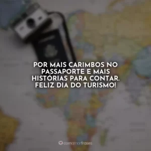 Por mais carimbos no passaporte e mais histórias para contar. Feliz Dia do Turismo!