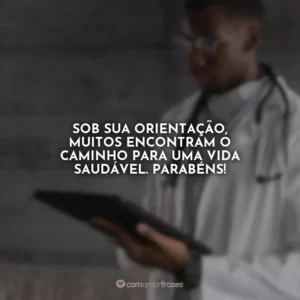 Sob sua orientação, muitos encontram o caminho para uma vida saudável. Parabéns!