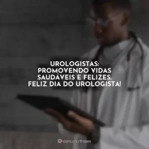 Urologistas: promovendo vidas saudáveis e felizes. Feliz Dia do Urologista!