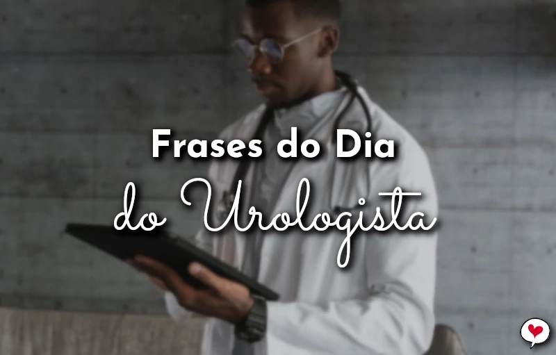 Frases do Dia do Urologista para homenagem