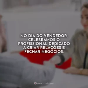 No Dia do Vendedor, celebramos o profissional dedicado a criar relações e fechar negócios.