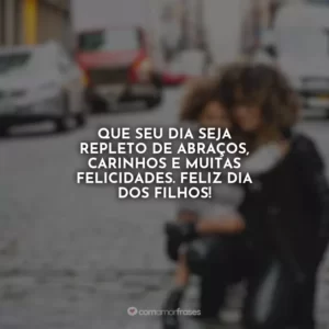 Que seu dia seja repleto de abraços, carinhos e muitas felicidades. Feliz Dia dos Filhos!