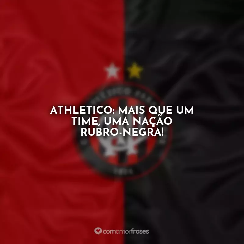 Frases do Athlético Paranaense: Athletico: mais que um time, uma nação rubro-negra!
