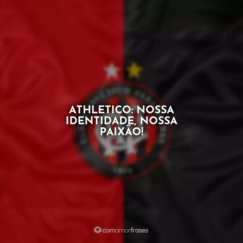Frases Athlético Paranaense: Athletico: nossa identidade, nossa paixão!