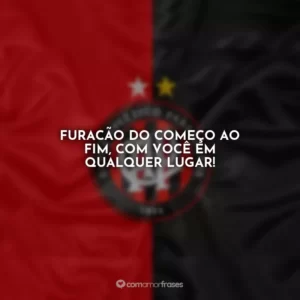 Furacão do começo ao fim, com você em qualquer lugar!
