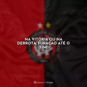 Na vitória ou na derrota, Furacão até o fim!