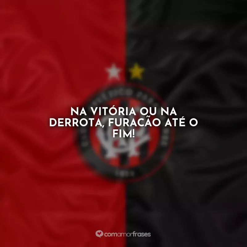 Frases do Athlético Paranaense: Na vitória ou na derrota, Furacão até o fim!