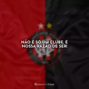 Não é só um clube, é nossa razão de ser!