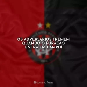 Os adversários tremem quando o Furacão entra em campo!