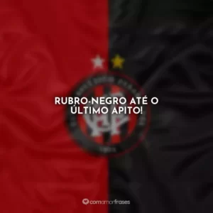 Rubro-negro até o último apito!