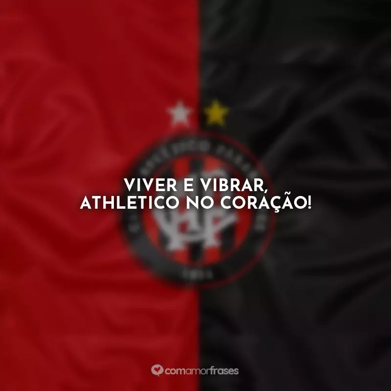 Frases Club Athlético Paranaense: Viver e vibrar, Athletico no coração!