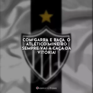 Com garra e raça, o Atlético Mineiro sempre vai à caça da vitória!