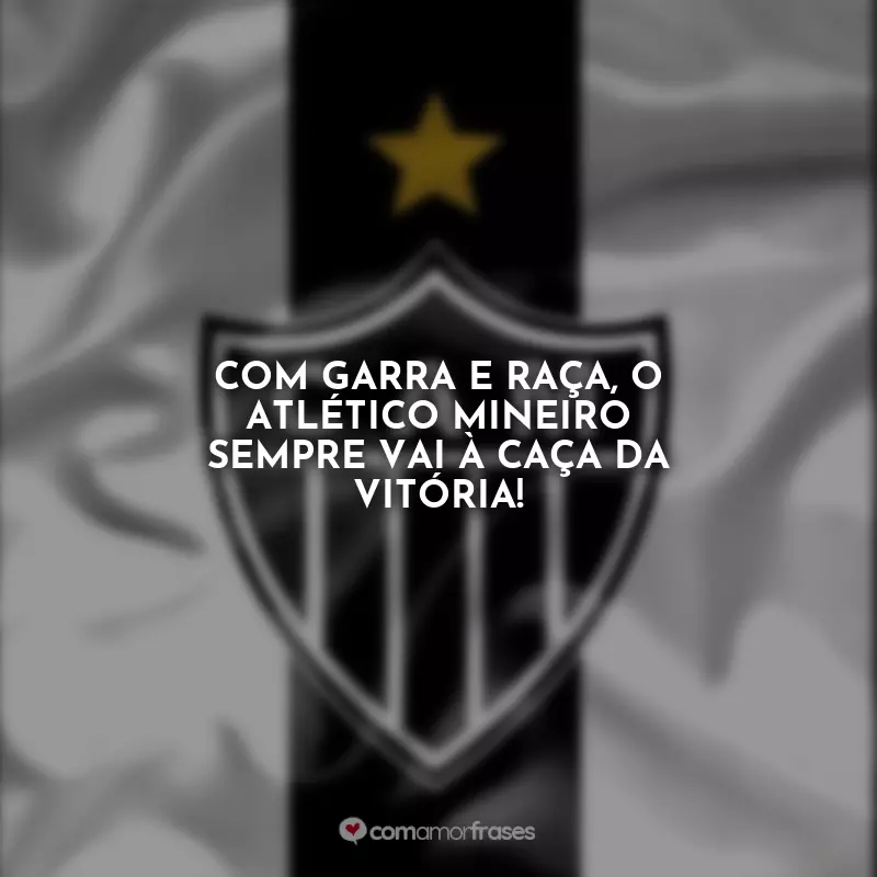 Frases sobre Atlético Mineiro: Com garra e raça, o Atlético Mineiro sempre vai à caça da vitória!