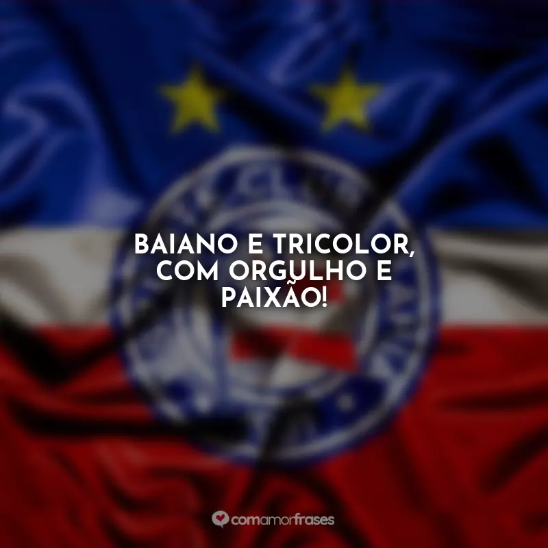 Frases do Esporte Clube Bahia: Baiano e tricolor, com orgulho e paixão!