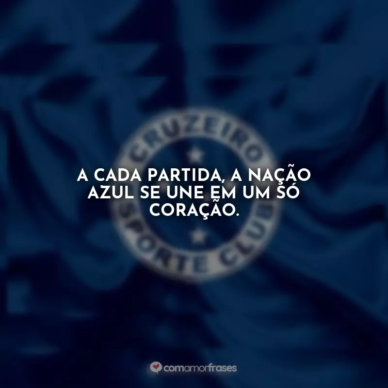 Frases do Cruzeiro: A cada partida, a Nação Azul se une em um só coração.