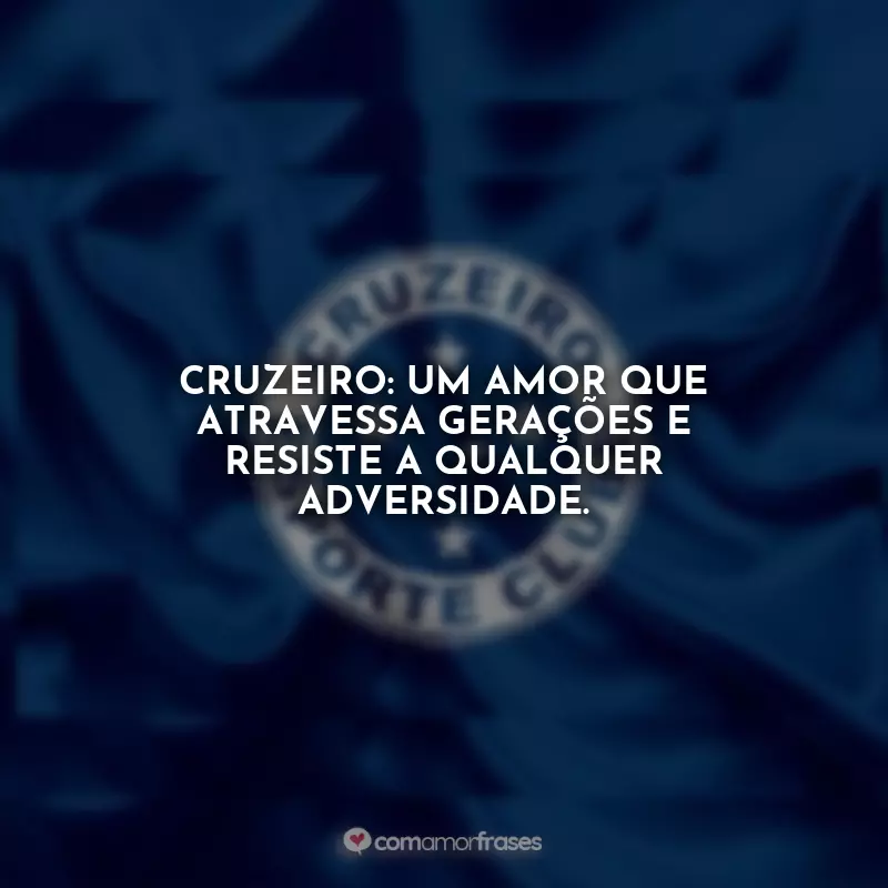 Frases da Raposa: Cruzeiro: um amor que atravessa gerações e resiste a qualquer adversidade.