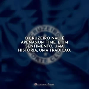 O Cruzeiro não é apenas um time, é um sentimento, uma história, uma tradição.
