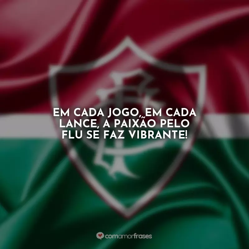Frases do Fluminense Status: Em cada jogo, em cada lance, a paixão pelo Flu se faz vibrante!