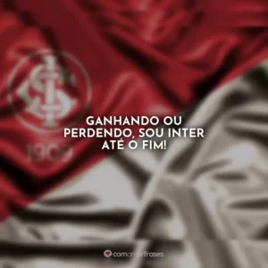 Ganhando ou perdendo, sou Inter até o fim!